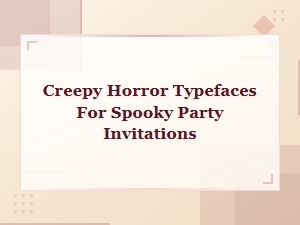 Creepy Horror Typefaces for Spooky Party Invitations