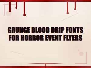 Best Grunge Blood Drip Fonts for Horror Event Flyers