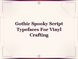 Gothic Spooky Script Typefaces for Vinyl Crafting and Halloween Projects